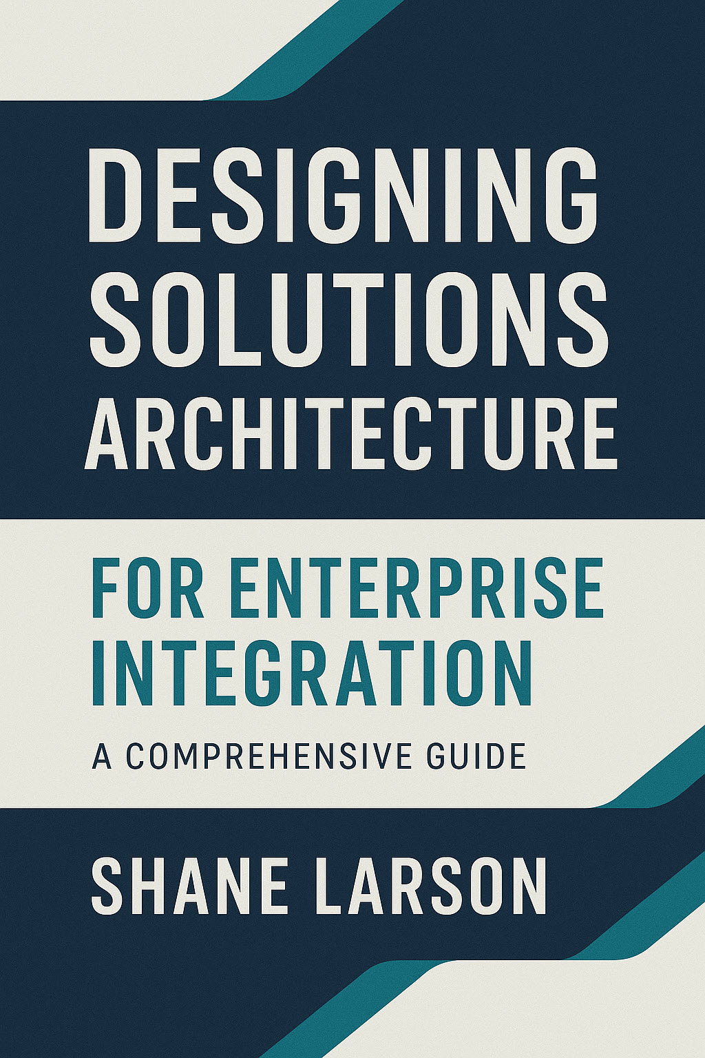 Designing Solutions Architecture for Enterprise Integration: A Comprehensive Guide