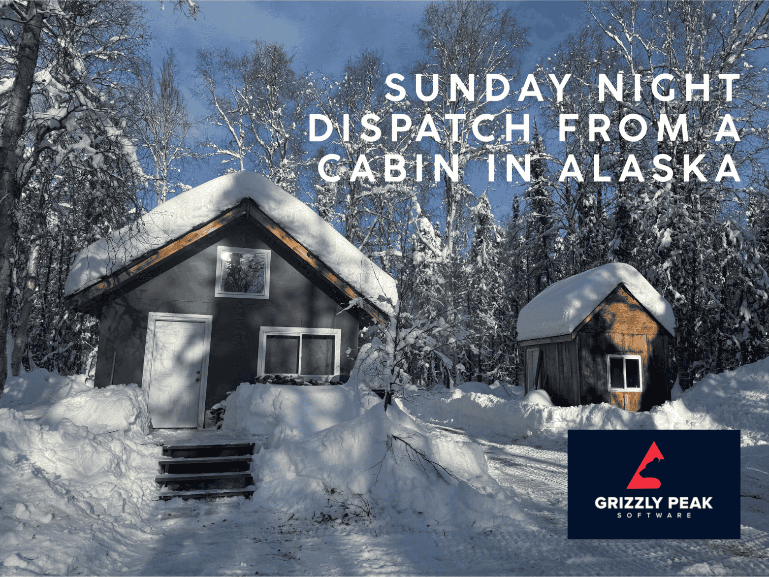Sunday Night Dispatch from a Cabin in Alaska